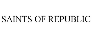 SAINTS OF REPUBLIC