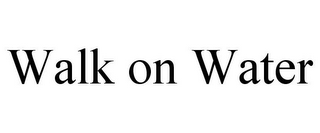 WALK ON WATER