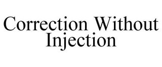 CORRECTION WITHOUT INJECTION