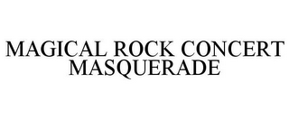 MAGICAL ROCK CONCERT MASQUERADE