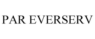 PAR EVERSERV