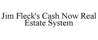 JIM FLECK'S CASH NOW REAL ESTATE SYSTEM