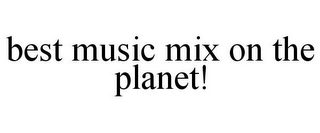 BEST MUSIC MIX ON THE PLANET!