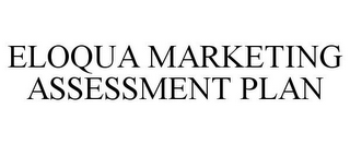 ELOQUA MARKETING ASSESSMENT PLAN