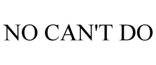 NO CAN'T DO