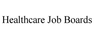 HEALTHCARE JOB BOARDS