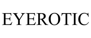 EYEROTIC