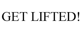 GET LIFTED!