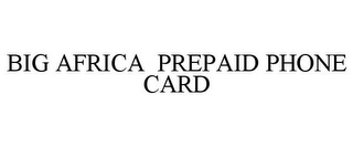 BIG AFRICA PREPAID PHONE CARD