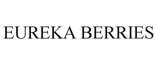 EUREKA BERRIES