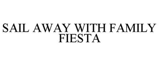 SAIL AWAY WITH FAMILY FIESTA