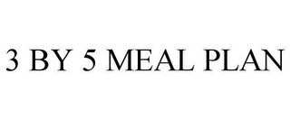 3 BY 5 MEAL PLAN