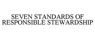 SEVEN STANDARDS OF RESPONSIBLE STEWARDSHIP