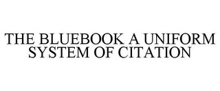 THE BLUEBOOK A UNIFORM SYSTEM OF CITATION