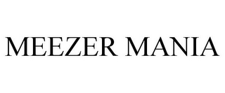 MEEZER MANIA