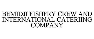 BEMIDJI FISHFRY CREW AND INTERNATIONAL CATERIING COMPANY