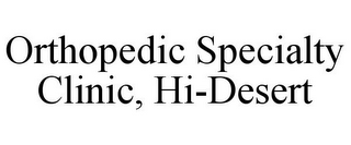 ORTHOPEDIC SPECIALTY CLINIC, HI-DESERT