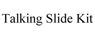 TALKING SLIDE KIT