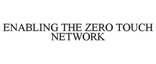 ENABLING THE ZERO TOUCH NETWORK