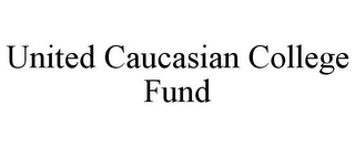 UNITED CAUCASIAN COLLEGE FUND