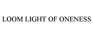 LOOM LIGHT OF ONENESS