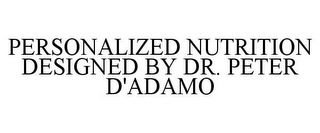 PERSONALIZED NUTRITION DESIGNED BY DR. PETER D'ADAMO