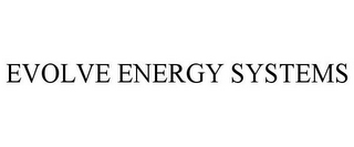 EVOLVE ENERGY SYSTEMS