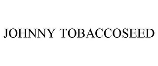 JOHNNY TOBACCOSEED