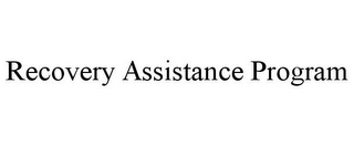 RECOVERY ASSISTANCE PROGRAM