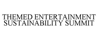 THEMED ENTERTAINMENT SUSTAINABILITY SUMMIT