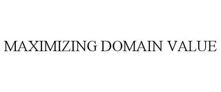 MAXIMIZING DOMAIN VALUE