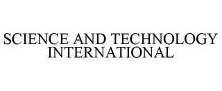 SCIENCE AND TECHNOLOGY INTERNATIONAL