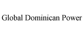 GLOBAL DOMINICAN POWER