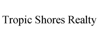 TROPIC SHORES REALTY
