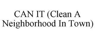 CAN IT (CLEAN A NEIGHBORHOOD IN TOWN)