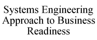 SYSTEMS ENGINEERING APPROACH TO BUSINESS READINESS