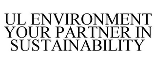 UL ENVIRONMENT YOUR PARTNER IN SUSTAINABILITY