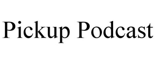 PICKUP PODCAST