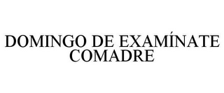 DOMINGO DE EXAMÍNATE COMADRE