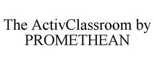 THE ACTIVCLASSROOM BY PROMETHEAN