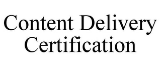 CONTENT DELIVERY CERTIFICATION