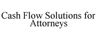 CASH FLOW SOLUTIONS FOR ATTORNEYS