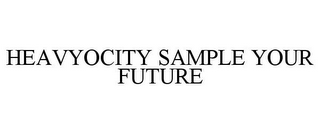 HEAVYOCITY SAMPLE YOUR FUTURE