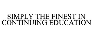 SIMPLY THE FINEST IN CONTINUING EDUCATION