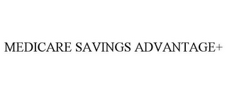 MEDICARE SAVINGS ADVANTAGE+