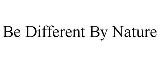 BE DIFFERENT BY NATURE
