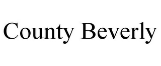 COUNTY BEVERLY