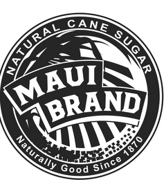 MAUI BRAND NATURALLY GOOD SINCE 1870 NATURAL CANE SUGAR