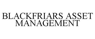 BLACKFRIARS ASSET MANAGEMENT