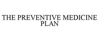 THE PREVENTIVE MEDICINE PLAN